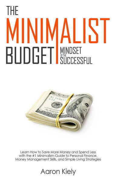 The Minimalist Budget: Mindset of the Successful:Save More Money and Spend Less wi... 8eabdbd895ed4eb347c14f5923e51cd0