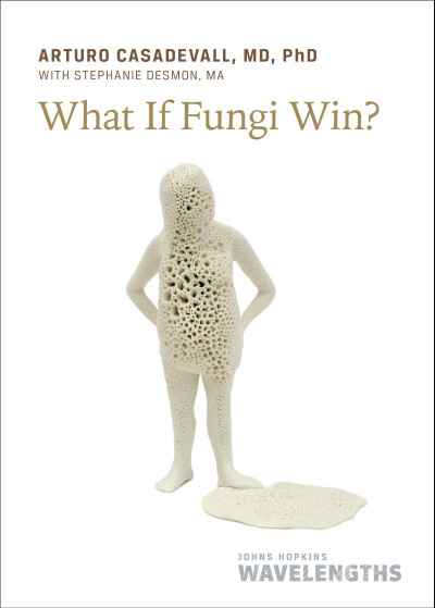 What If Fungi Win? - Arturo Casadevall Cdba87671b39be9f3d205ffd714b7ed4