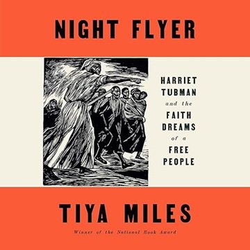 Night Flyer: Harriet Tubman and the Faith Dreams of a Free People [Audiobook]
