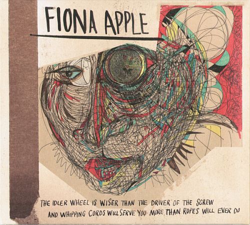 Fiona Apple - The Idler Wheel Is Wiser Than The Driver Of The Screw And Whipping Cords Will Serve You More Than Ropes Will Ever Do (2012) (LOSSLESS)
