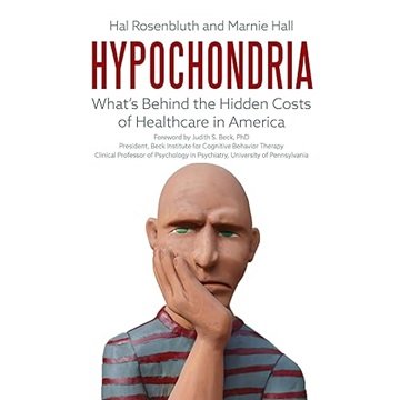 Hypochondria: What's Behind the Hidden Costs of Healthcare in America [Audiobook]