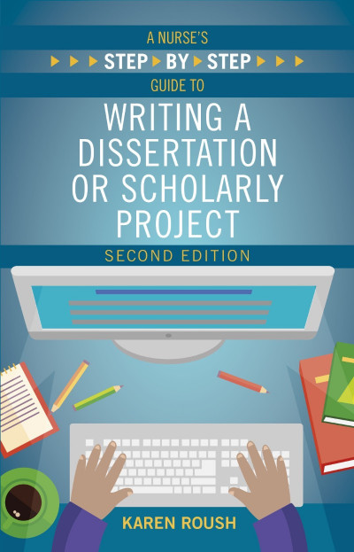 A Nurse's Step-By-Step Guide to Writing A Dissertation or Scholarly Project, Third... 29e47e03ea554e87b51d7956bf70cd9c