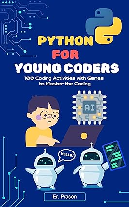 Python for Young Coders: 100 Coding Activities with Games to Master the Coding