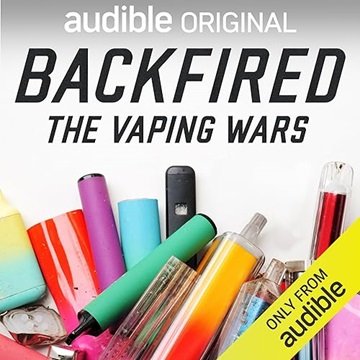 Backfired: The Vaping Wars [Audiobook]