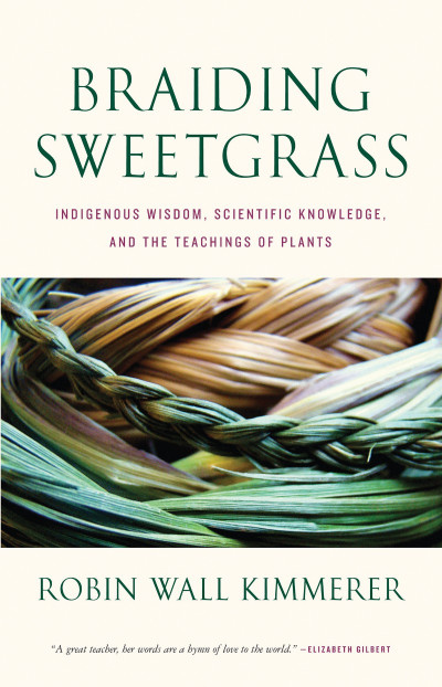 Braiding Sweetgrass: Indigenous Wisdom, Scientific Knowledge and the Teachings of ... C6f7f9ccc9b945ecea15c97bdfb57c03