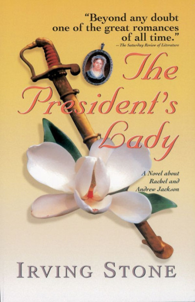 The President's Lady: A Novel about Rachel and Andrew Jackson - Irving Stone 4f690aa8ab7db75db0355771215e7c04