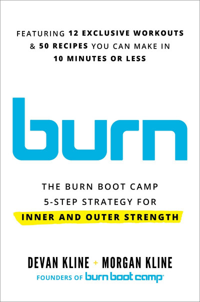 Burn: The Burn Boot Camp 5-Step Strategy for Inner and Outer Strength - Devan Kline 59358708c06fe583351f6afbf4e37b11