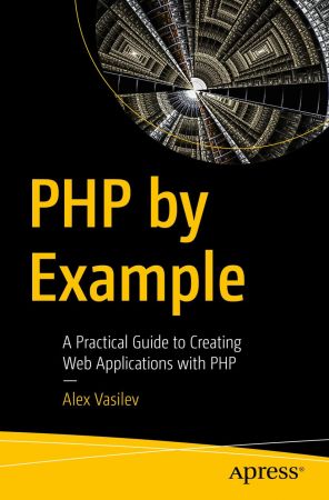 PHP by Example: A Practical Guide to Creating Web Applications with PHP (True)