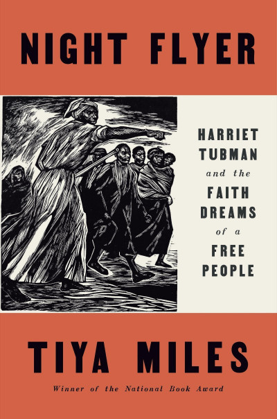 Night Flyer: Harriet Tubman and the Faith Dreams of a Free People - Tiya Miles 815c8b2b54b21e7c8bc7a294e8c80e44