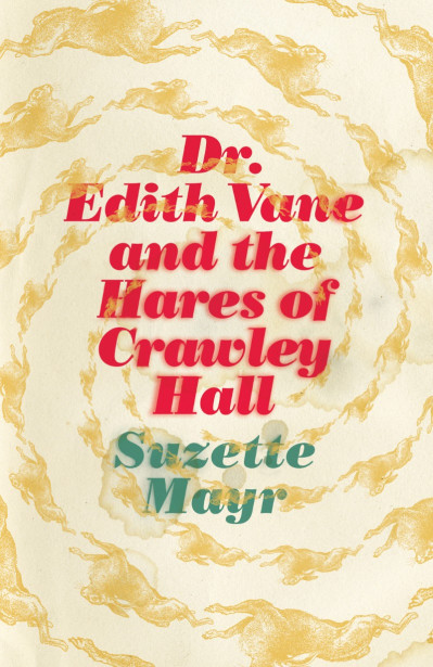 Dr. Edith Vane and the Hares of Crawley Hall - Suzette Mayr 84355a0031bbe9d2f7cf0299381fd346