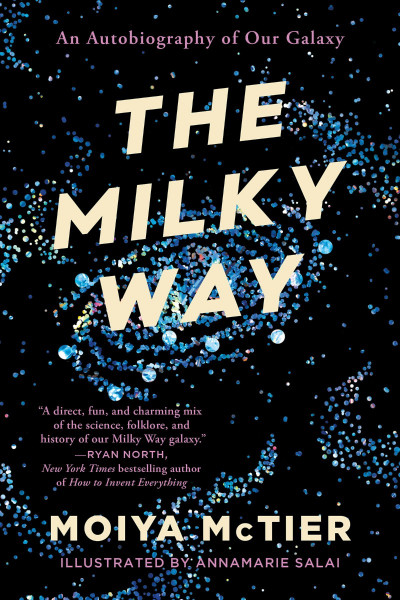 The Milky Way: An Autobiography of Our Galaxy - Moiya McTier 2d4ad51acbbbe01a8f4fee977f788351