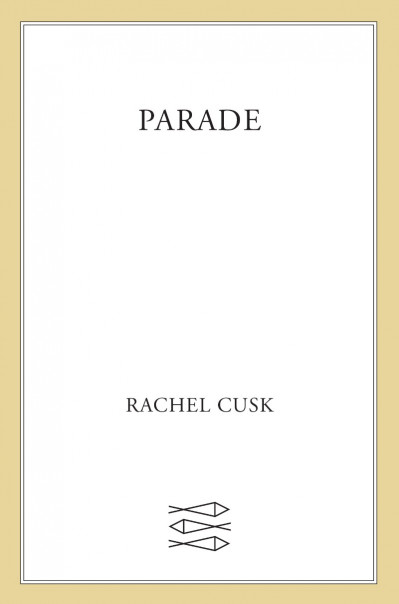 Parade: A Novel - Rachel Cusk A6d0083164cb41855545d197c1efaf51