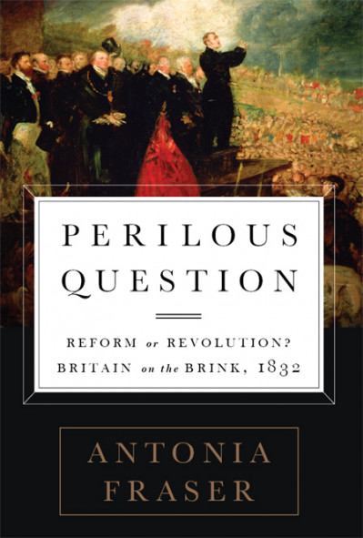 Perilous Question: Reform or Revolution? Britain on the Brink, (1832) - Antonia Fr... 460d644a6153cb939f76030e32408f81