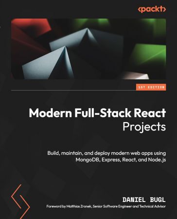 Modern Full-Stack React Projects: Build, maintain and deploy modern web apps using MongoDB, Express, React (True PDF)