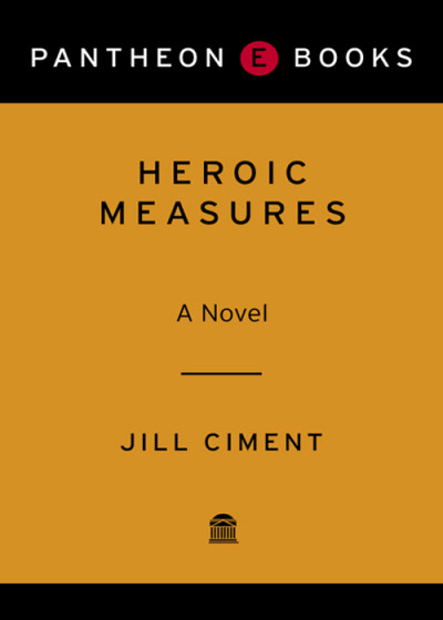 Heroic Measures - Jill Ciment F76259a69b425e09184ee52bd319d3ab