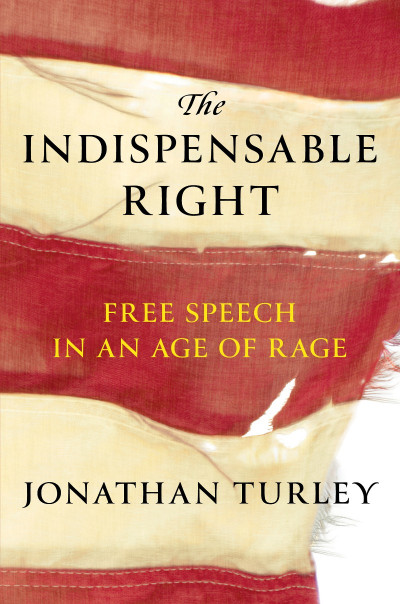 The Indispensable Right: Free Speech in an Age of Rage - Jonathan Turley Dc5ac8429e9ad4ad014cad4c10dad5c3