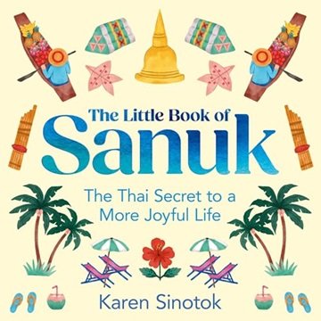The Little Book of Sanuk: The Thai Secret to a More Joyful Life [Audiobook]