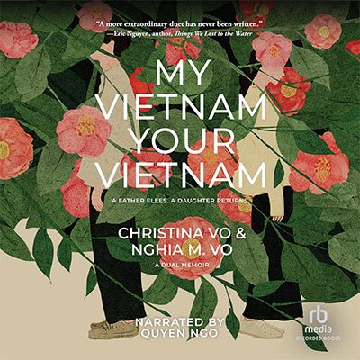 My Vietnam, Your Vietnam: A Father Flees. A Daughter Returns. A Duel Memoir. (Audiobook)