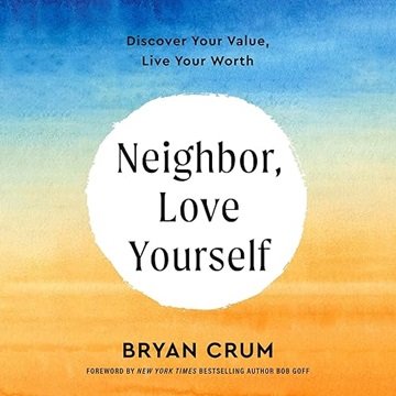 Neighbor, Love Yourself: Discover Your Value, Live Your Worth [Audiobook]