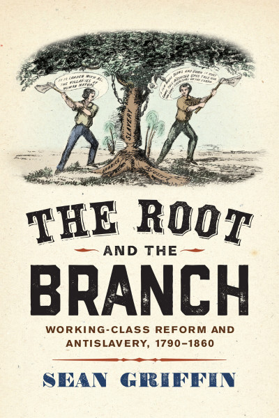 The Root and the Branch: Working-Class Reform and Antislavery 528c2b79e4a3ece924ea12c34903c24a