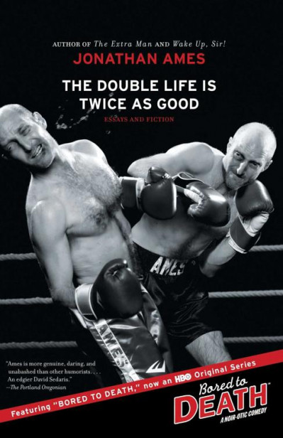 The Double Life Is Twice as Good: Essays and Fiction - Jonathan Ames 1c7d4e96b72ece32f2ecc930e6c6c98b