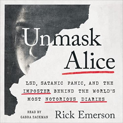 Unmask Alice: LSD, Satanic Panic, and the Imposter Behind the World's Most Notorio...