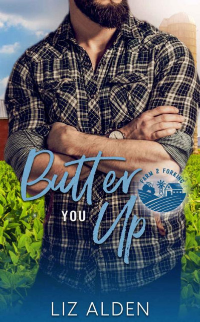 Butter You Up: A Grumpy Sunshine Romantic Comedy - Liz Alden