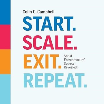 Start. Scale. Exit. Repeat.: Serial Entrepreneurs' Secrets Revealed! [Audiobook]