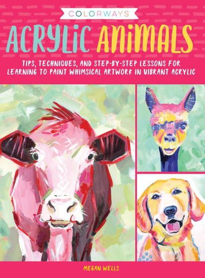 Colorways: Acrylic Animals: Tips, techniques, and step-by-step lessons for learnin... 9a87d25b0da3257855b866c9542eb6cf