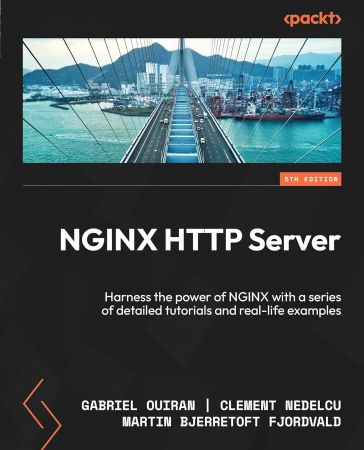 NGINX HTTP Server: Harness the power of NGINX with a series of detailed tutorials and real-life examples, 5th Edition