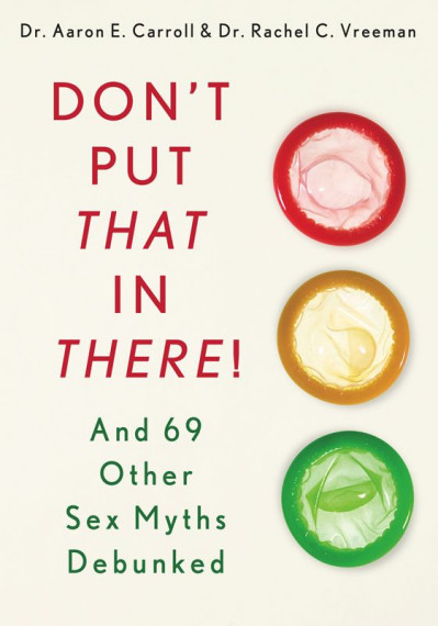 Don't Put That in There!: And 69 Other Sex Myths Debunked - Aaron E. Carroll B6847f6784a4cef61375e3d8051c6ae6