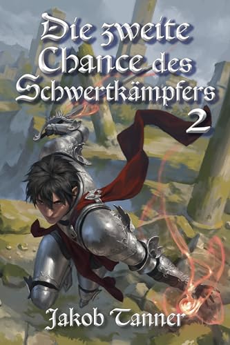 Jakob Tanner - Die zweite Chance des Schwertk&auml;mpfers 2 (Ein Fantasy-LitRpg-Roman)