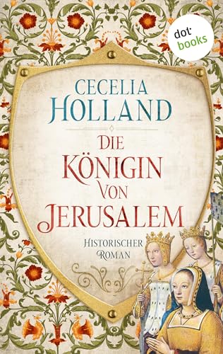 Cover: Holland, Cecelia - Die K&ouml;nigin von Jerusalem