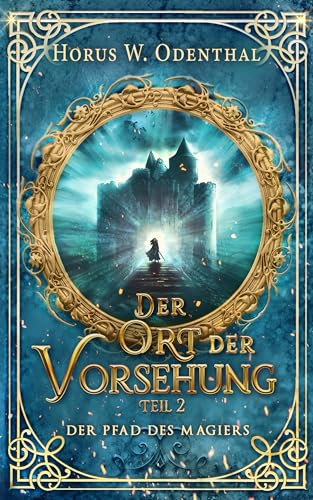Horus W. Odenthal - Der Pfad des Magiers: Der Ort der Vorsehung &ndash; Teil 2