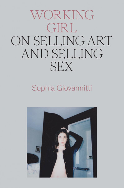 Working Girl: On Selling Art and Selling Sex - Sophia Giovannitti 7a19825a145417ad907aa1c57f542a2d