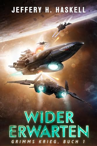 Jeffery H. Haskell - Wider Erwarten: Eine Milit&auml;rische Science-Fiction-Serie