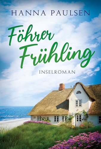 Cover: Hanna Paulsen - F&ouml;hrer Fr&uuml;hling: Inselroman (Neuanfang an der Nordsee 1)