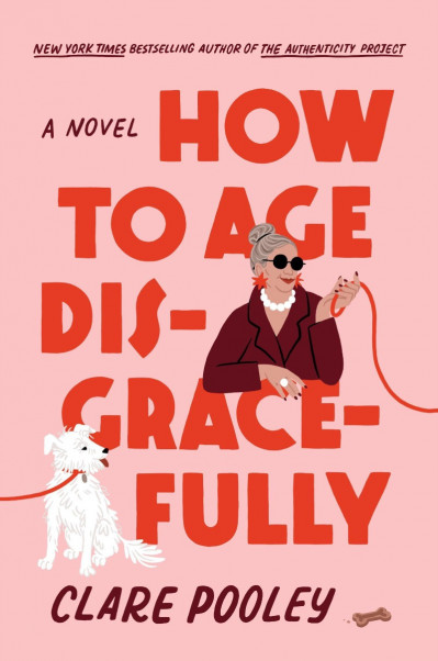 How to Age Disgracefully: A Novel - Clare Pooley Caefca47d4c1a7d322aa8fb3848ab63f