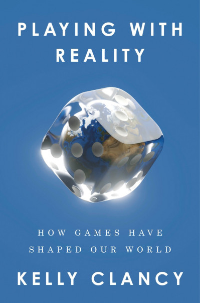 Playing with Reality: How Games Have Shaped Our World - Kelly Clancy A22d9d83459eb119638e6d980c2b1c51