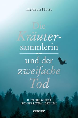 Heidrun Hurst - Die Kr&auml;utersammlerin und der zweifache Tod: Historischer Schwarzwaldkrimi