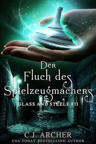 C.J. Archer - Der Fluch des Spielzeugmachers: Glass and Steele (Glass and Steele Serie 11)