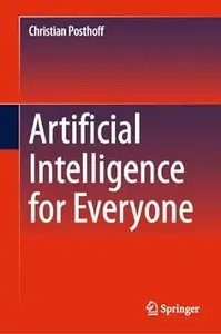 Artificial Intelligence for Everyone by Christian Posthoff