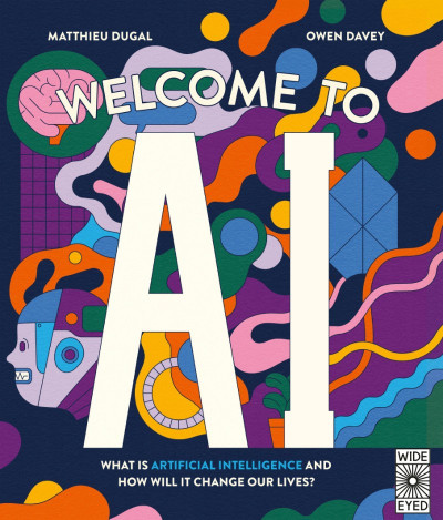 Welcome to AI: What is Artificial Intelligence and how will it change our lives? -... C4ac2db94a3284b2ddff336daeba0872