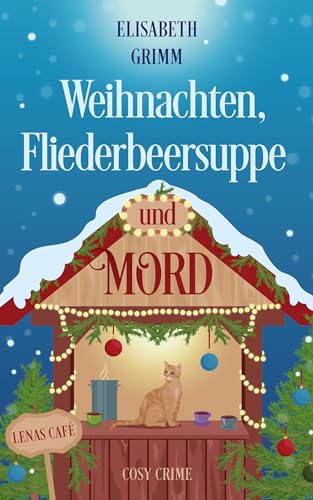 Elisabeth Grimm - Weihnachten, Fliederbeersuppe und Mord: Lenas Cafe