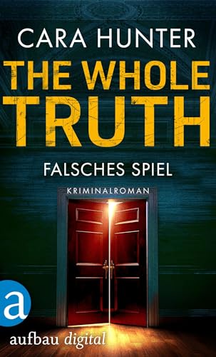 Cara Hunter - The Whole Truth - Falsches Spiel: Kriminalroman