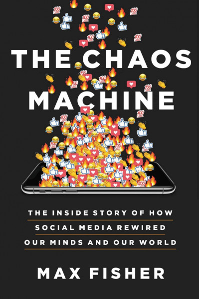 The Chaos Machine: The Inside Story of How Social Media Rewired Our Minds and Our ... Cb2be3fd76e01fd1e10001f9826cbe91