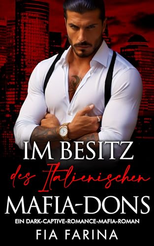 Cover: Fia Farina - Im Besitz des italienischen Mafia-Dons: Ein Dark-Captive-Romance-Mafia-Roman