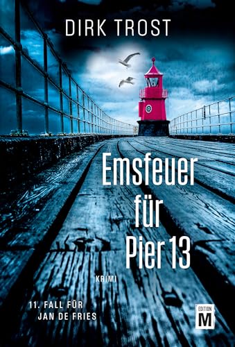 Cover: Dirk Trost - Emsfeuer f&uuml;r Pier 13 (Jan de Fries 11)