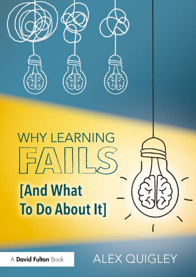 Why Learning Fails - Alex Quigley Ab5e112a88e39a3d46370cf97079a7c3