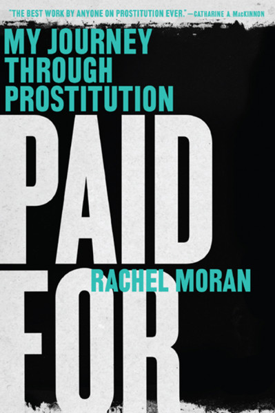 Paid For: My Journey through Prostitution - Rachel Moran